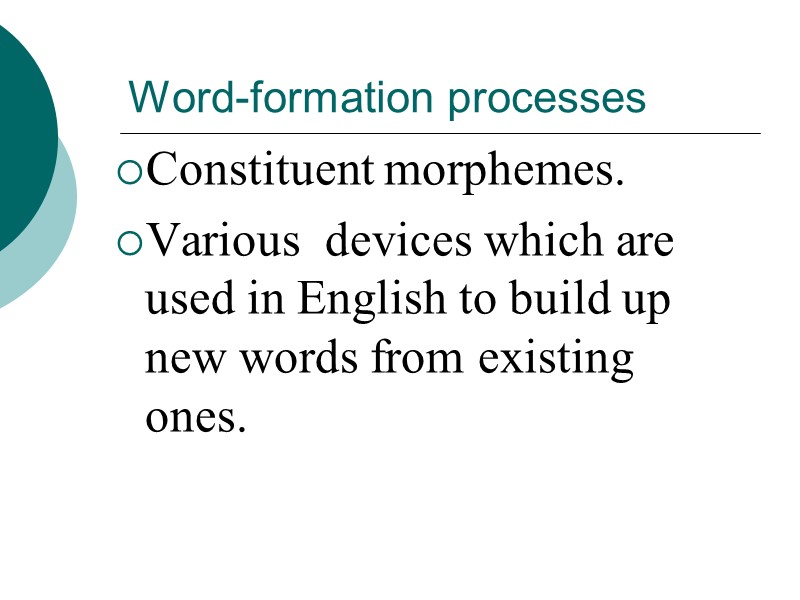 Word-formation processes Constituent morphemes. Various  devices which are used in English to build